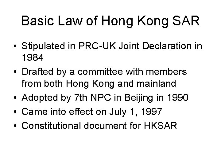 Basic Law of Hong Kong SAR • Stipulated in PRC-UK Joint Declaration in 1984