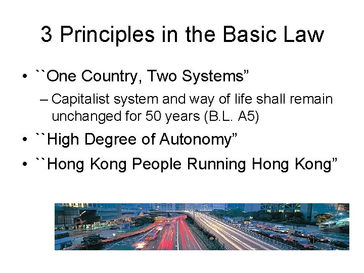 3 Principles in the Basic Law • ``One Country, Two Systems” – Capitalist system