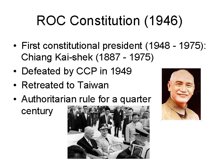 ROC Constitution (1946) • First constitutional president (1948 - 1975): Chiang Kai-shek (1887 -