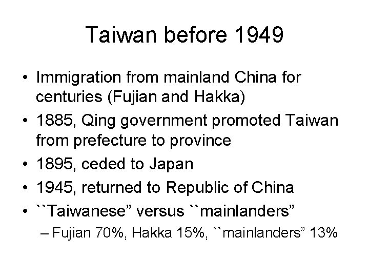 Taiwan before 1949 • Immigration from mainland China for centuries (Fujian and Hakka) •