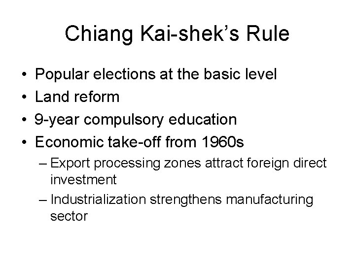 Chiang Kai-shek’s Rule • • Popular elections at the basic level Land reform 9