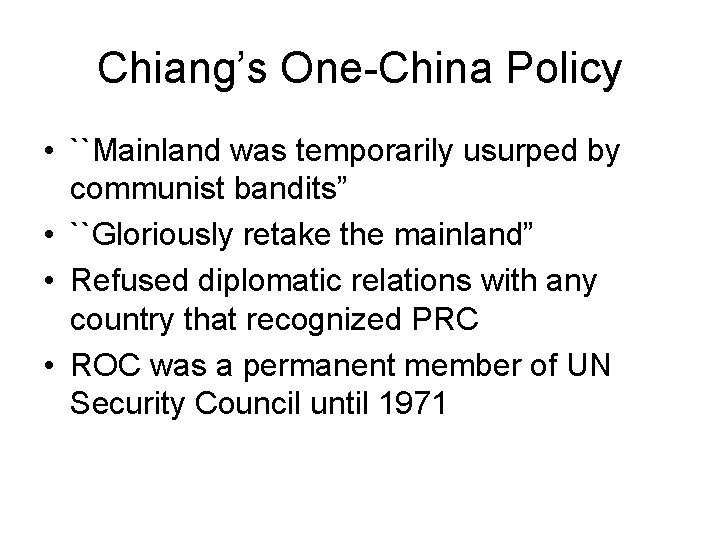 Chiang’s One-China Policy • ``Mainland was temporarily usurped by communist bandits” • ``Gloriously retake