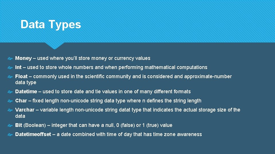 Data Types Money – used where you’ll store money or currency values Int – Data Types Money – used where you’ll store money or currency values Int –