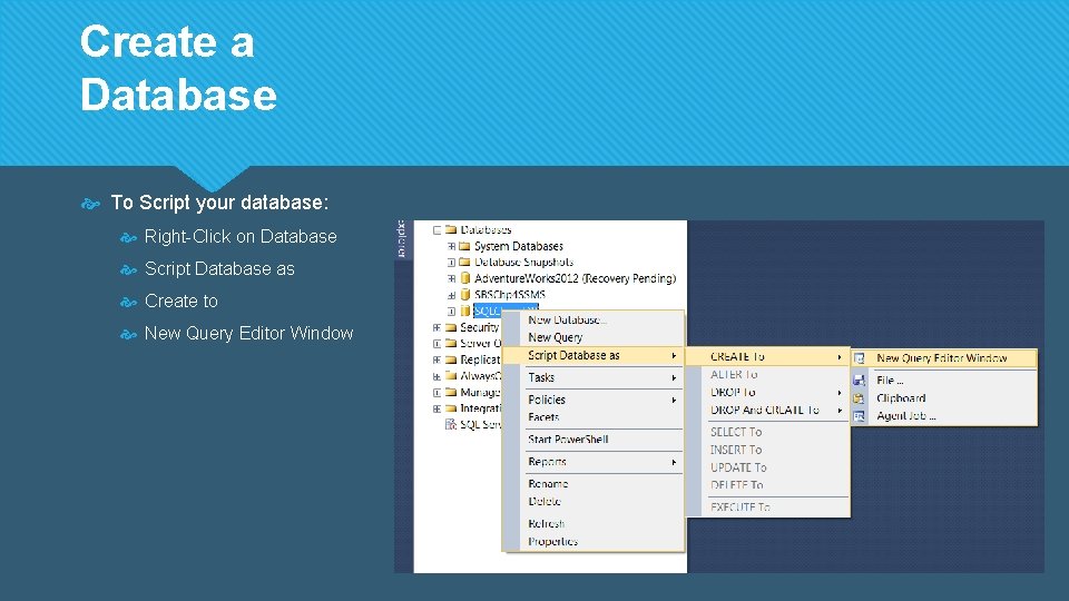 Create a Database To Script your database: Right-Click on Database Script Database as Create Create a Database To Script your database: Right-Click on Database Script Database as Create