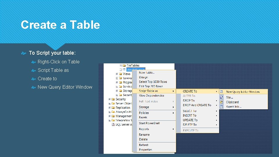 Create a Table To Script your table: Right-Click on Table Script Table as Create Create a Table To Script your table: Right-Click on Table Script Table as Create
