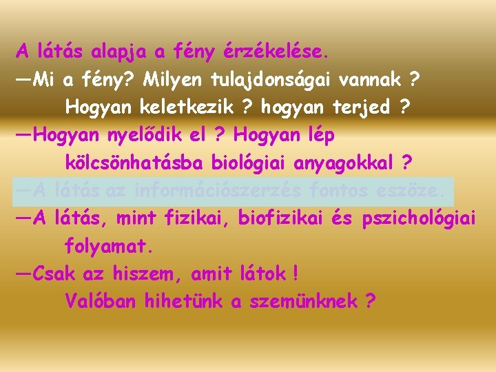 A látás alapja a fény érzékelése. —Mi a fény? Milyen tulajdonságai vannak ? Hogyan