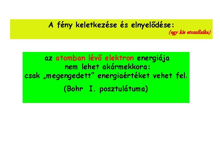 A fény keletkezése és elnyelődése: (egy kis atomfizika) az atomban lévő elektron energiája nem