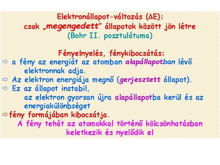 Elektronállapot-változás (DE): csak „megengedett” állapotok között jön létre (Bohr II. posztulátuma) Fényelés, fénykibocsátás: ð