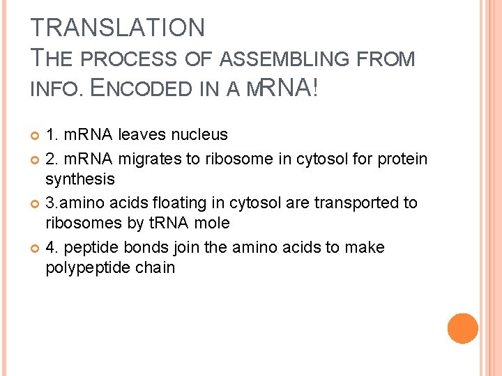 TRANSLATION THE PROCESS OF ASSEMBLING FROM INFO. ENCODED IN A MRNA! 1. m. RNA