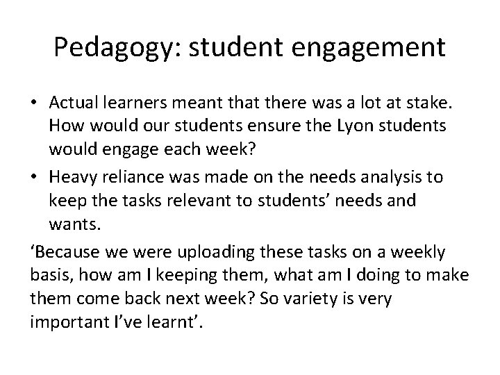 Pedagogy: student engagement • Actual learners meant that there was a lot at stake.