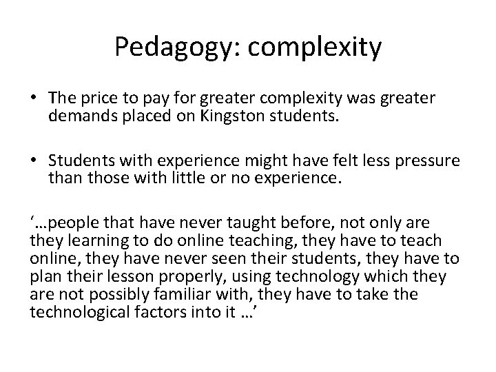 Pedagogy: complexity • The price to pay for greater complexity was greater demands placed