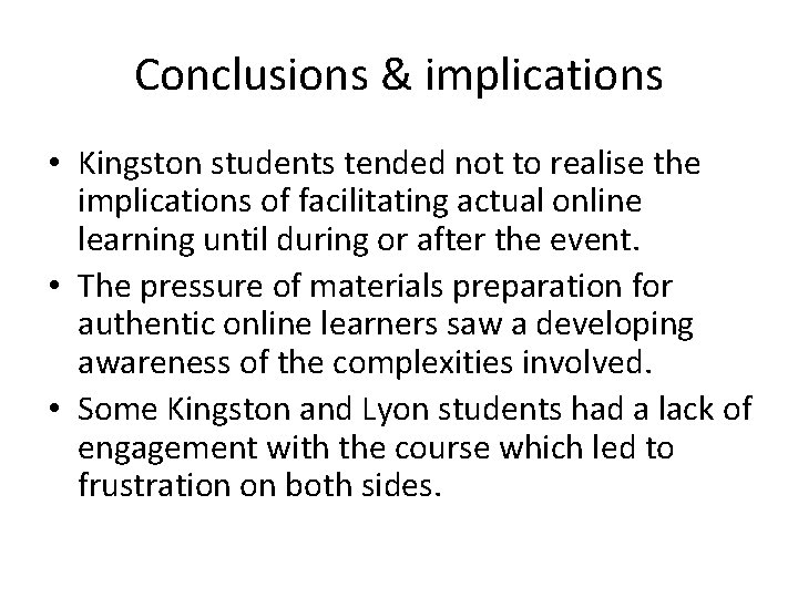 Conclusions & implications • Kingston students tended not to realise the implications of facilitating