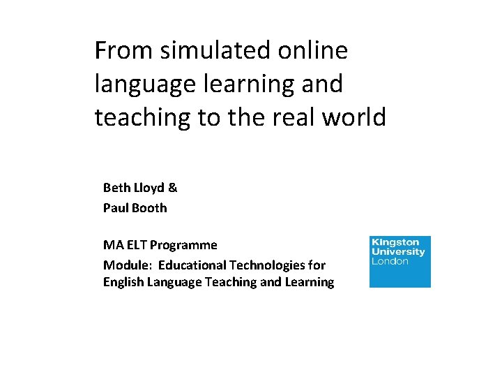 From simulated online language learning and teaching to the real world Beth Lloyd &