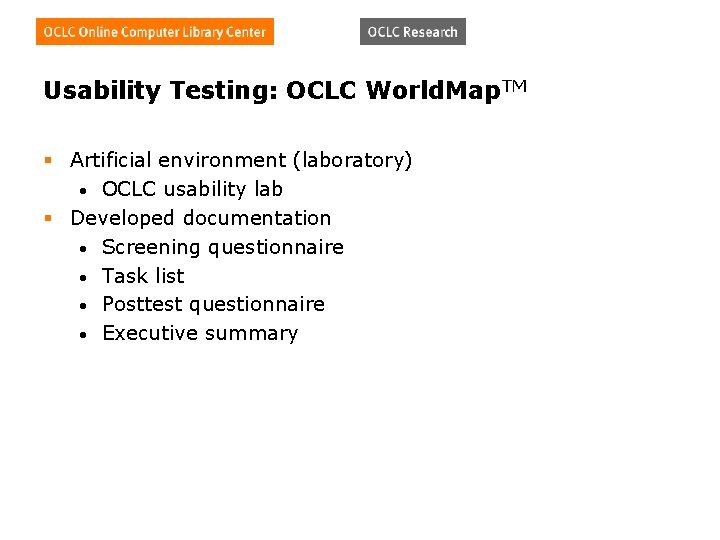 Usability Testing: OCLC World. Map. TM § Artificial environment (laboratory) • OCLC usability lab