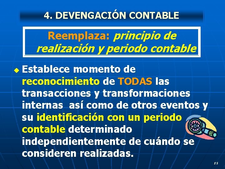 4. DEVENGACIÓN CONTABLE Reemplaza: principio de realización y periodo contable u Establece momento de