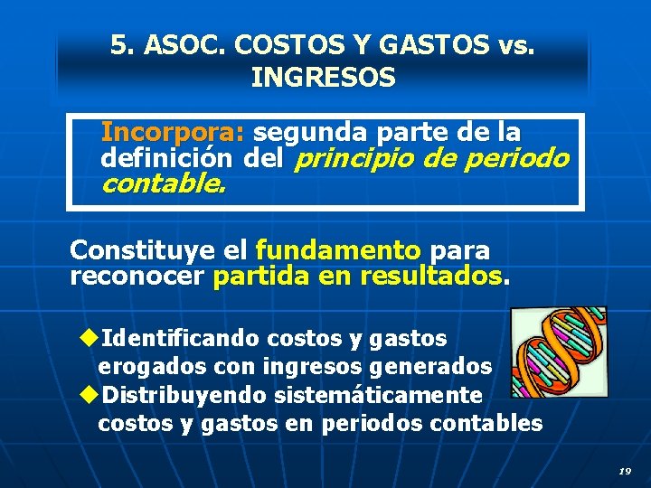 5. ASOC. COSTOS Y GASTOS vs. INGRESOS Incorpora: segunda parte de la definición del