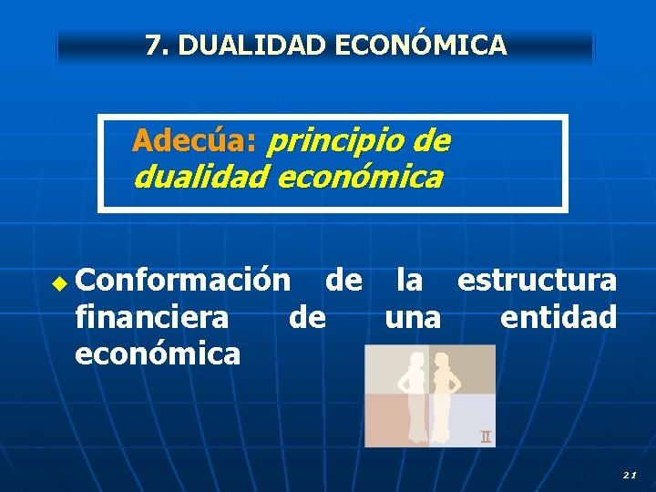 7. DUALIDAD ECONÓMICA Adecúa: principio de dualidad económica u Conformación de la estructura financiera