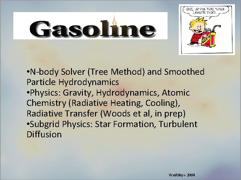 Gasoline • N-body Solver (Tree Method) and Smoothed Particle Hydrodynamics • Physics: Gravity, Hydrodynamics,