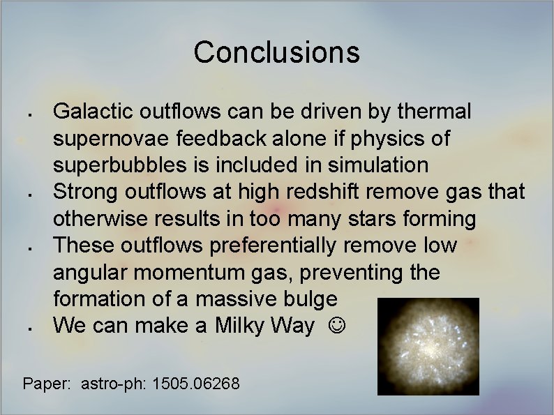 Conclusions § § Galactic outflows can be driven by thermal supernovae feedback alone if