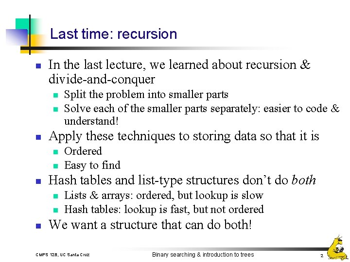 Last time: recursion n In the last lecture, we learned about recursion & divide-and-conquer