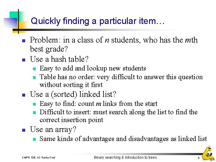 Quickly finding a particular item… n n Problem: in a class of n students,