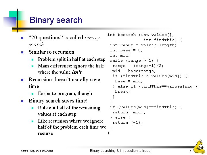 Binary search n n int bsearch (int values[], int find. This) { int range
