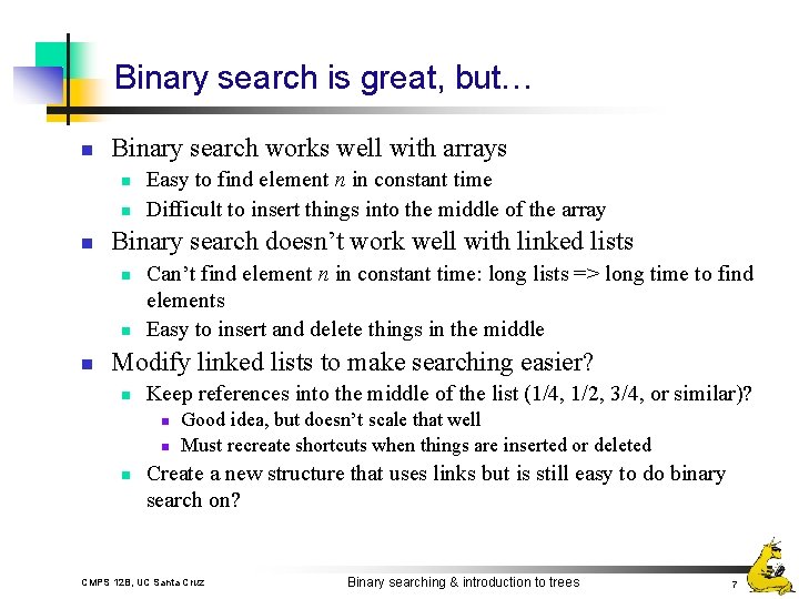 Binary search is great, but… n Binary search works well with arrays n n