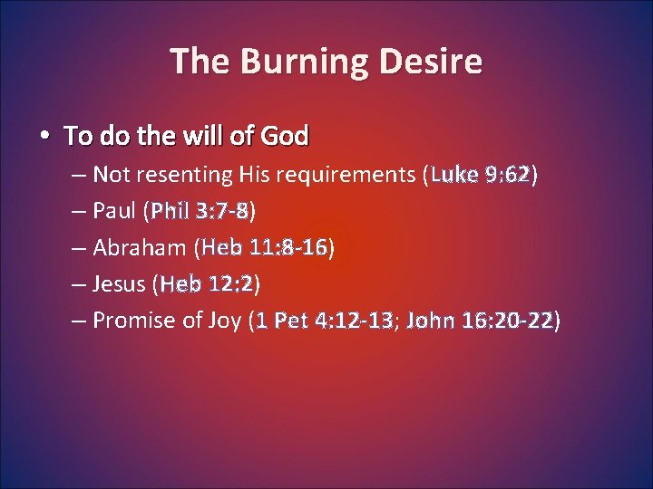 The Burning Desire • To do the will of God – Not resenting His
