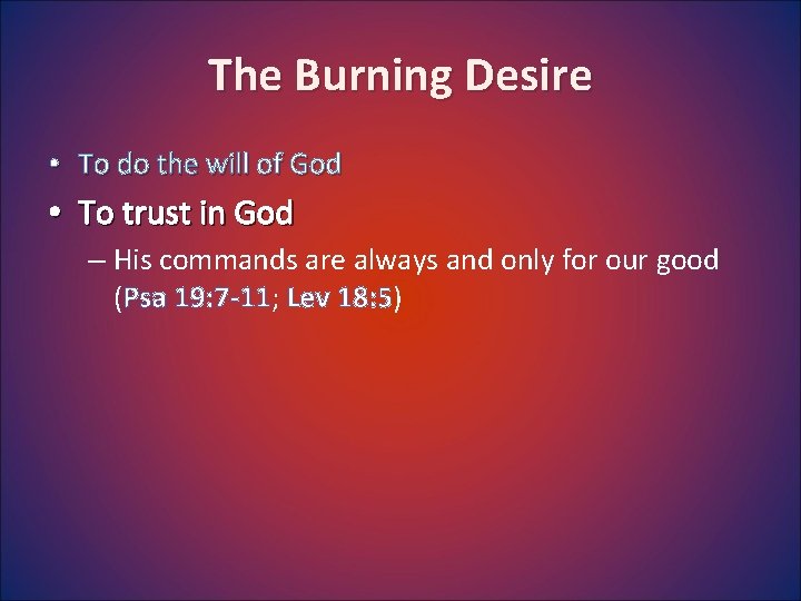 The Burning Desire • To do the will of God • To trust in