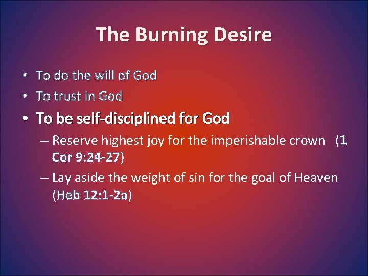 The Burning Desire • To do the will of God • To trust in