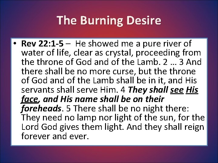 The Burning Desire • Rev 22: 1 -5 – He showed me a pure