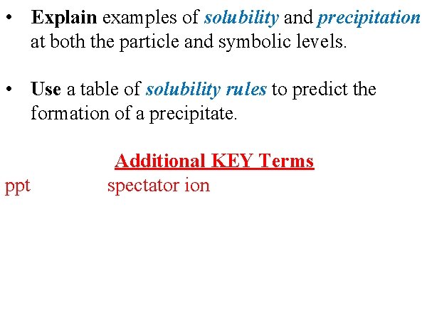  • Explain examples of solubility and precipitation at both the particle and symbolic