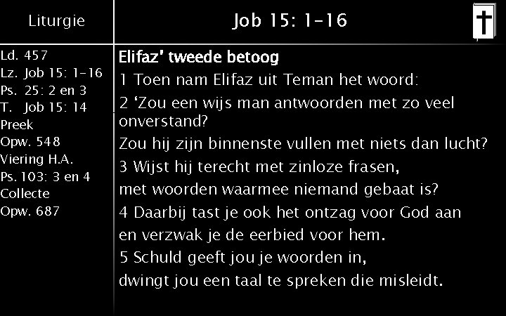 Liturgie Ld. 457 Lz. Job 15: 1 -16 Ps. 25: 2 en 3 T.