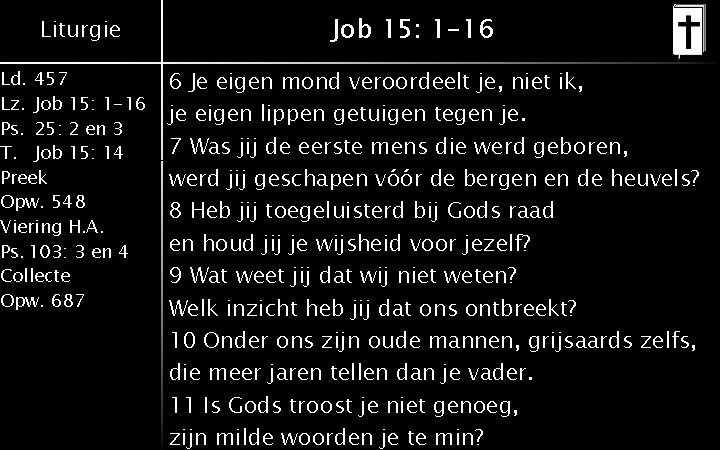 Liturgie Ld. 457 Lz. Job 15: 1 -16 Ps. 25: 2 en 3 T.