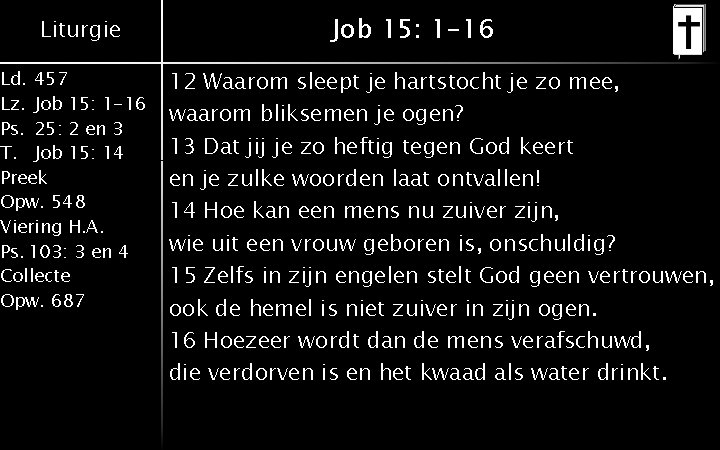 Liturgie Ld. 457 Lz. Job 15: 1 -16 Ps. 25: 2 en 3 T.