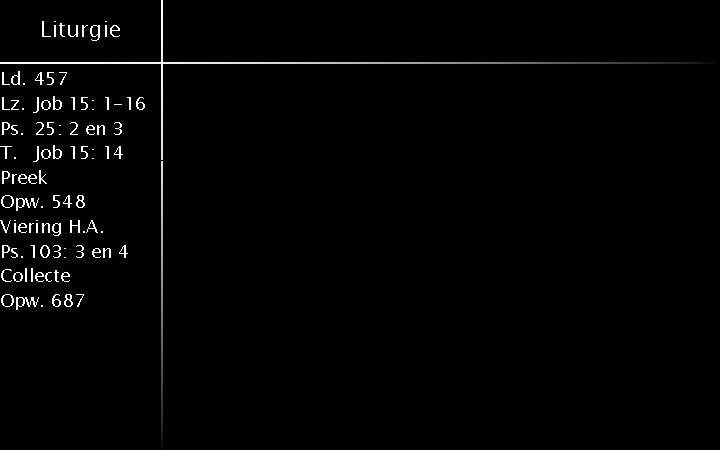 Liturgie Ld. 457 Lz. Job 15: 1 -16 Ps. 25: 2 en 3 T.