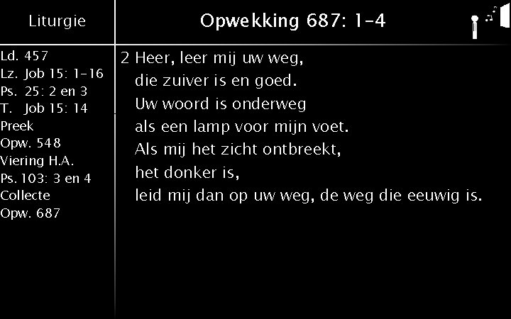 Liturgie Ld. 457 Lz. Job 15: 1 -16 Ps. 25: 2 en 3 T.