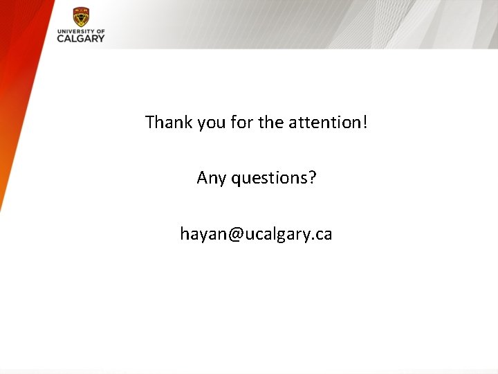 Thank you for the attention! Any questions? hayan@ucalgary. ca 