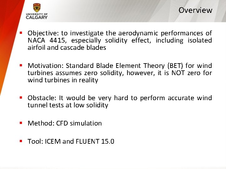 Overview § Objective: to investigate the aerodynamic performances of NACA 4415, especially solidity effect,