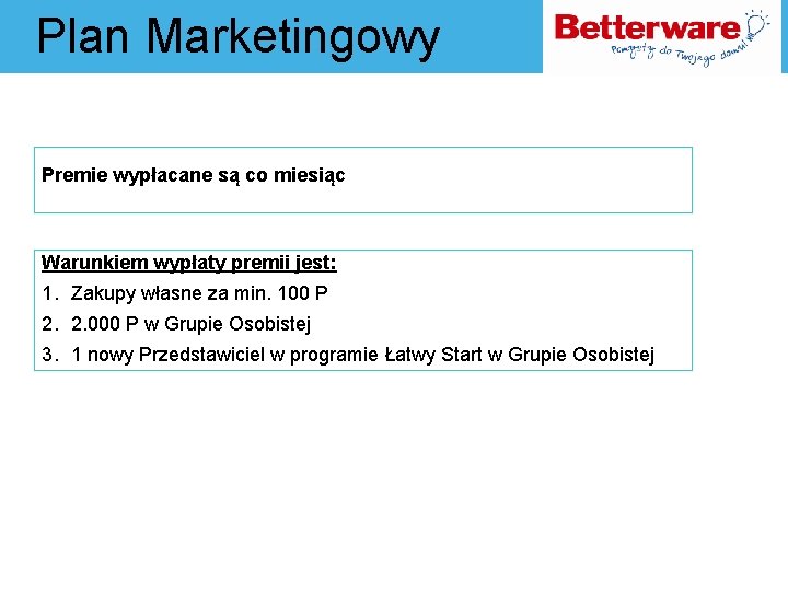 Plan Marketingowy Premie wypłacane są co miesiąc Warunkiem wypłaty premii jest: 1. Zakupy własne