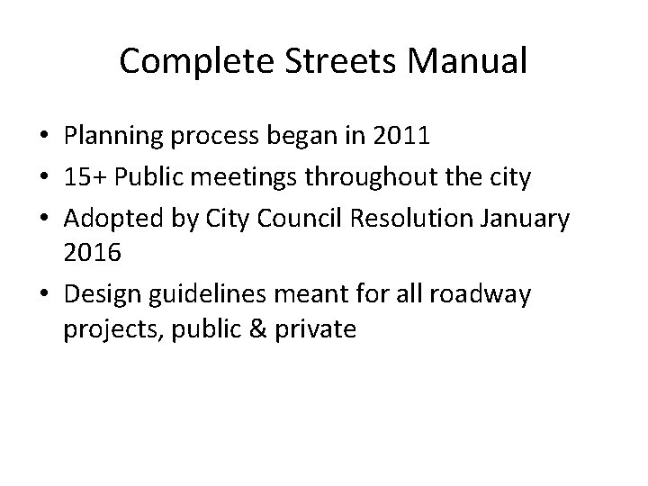 Complete Streets Manual • Planning process began in 2011 • 15+ Public meetings throughout