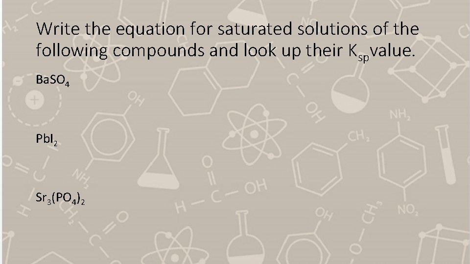 Write the equation for saturated solutions of the following compounds and look up their
