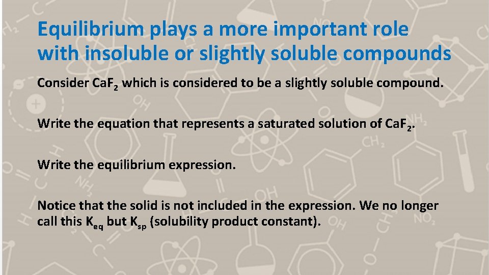 Equilibrium plays a more important role with insoluble or slightly soluble compounds Consider Ca.