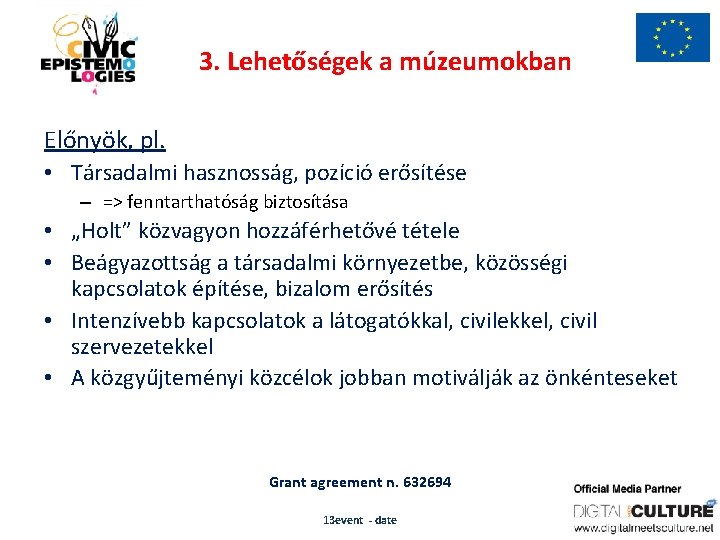 3. Lehetőségek a múzeumokban Előnyök, pl. • Társadalmi hasznosság, pozíció erősítése – => fenntarthatóság