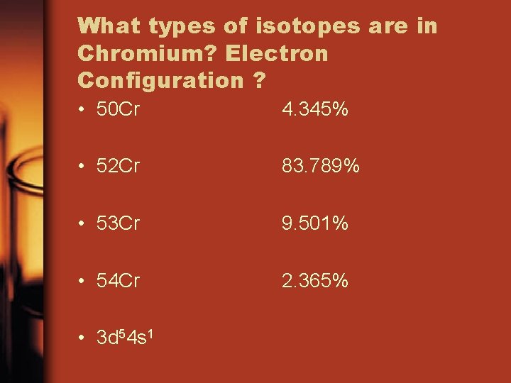 What types of isotopes are in Chromium? Electron Configuration ? • 50 Cr 4.