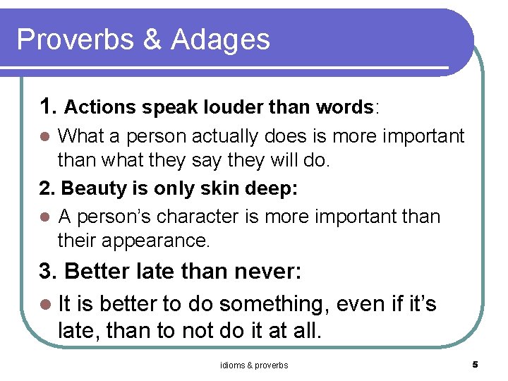 Proverbs & Adages 1. Actions speak louder than words: What a person actually does