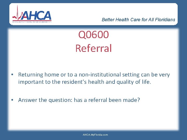 Better Health Care for All Floridians Q 0600 Referral • Returning home or to