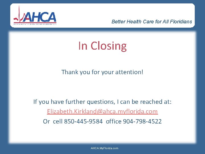 Better Health Care for All Floridians In Closing Thank you for your attention! If
