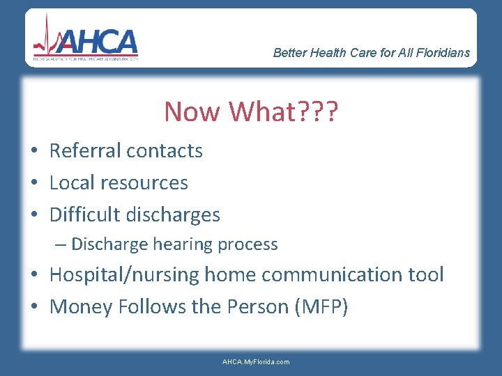 Better Health Care for All Floridians Now What? ? ? • Referral contacts •