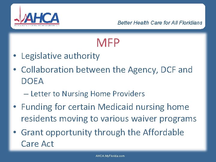 Better Health Care for All Floridians MFP • Legislative authority • Collaboration between the